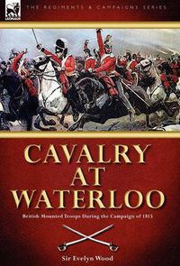 Cover image for Cavalry at Waterloo: British Mounted Troops During the Campaign of 1815