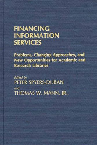 Cover image for Financing Information Services: Problems, Changing Approaches, and New Opportunities for Academic and Research Libraries