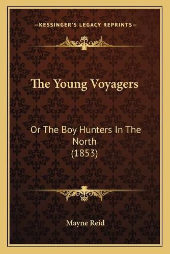 The Young Voyagers: Or the Boy Hunters in the North (1853)