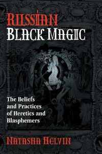 Cover image for Russian Black Magic: The Beliefs and Practices of Heretics and Blasphemers