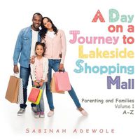 Cover image for A Day on a Journey to Lakeside Shopping Mall: Parenting and Families Volume 1