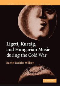 Cover image for Ligeti, Kurtag, and Hungarian Music during the Cold War