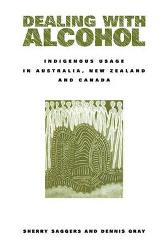 Cover image for Dealing with Alcohol: Indigenous Usage in Australia, New Zealand and Canada