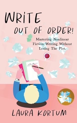 Cover image for Write out of Order! Mastering Nonlinear Fiction Writing Without Losing the Plot