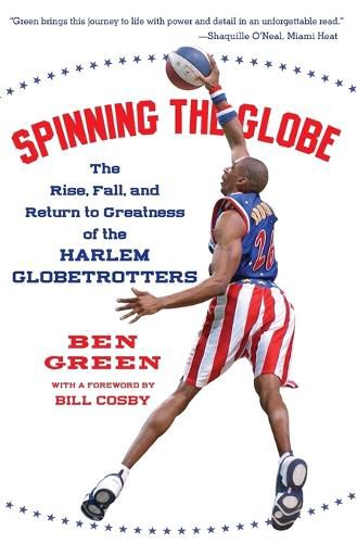 Cover image for Spinning The Globe: The Rise, Fall, And Return To Greatness Of The Harle m Globetrotters