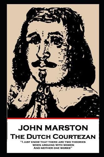 Cover image for John Marston - The Dutch Courtezan: 'I just know that there are two theories when arguing with women. And neither one works