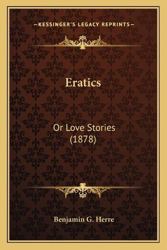 Cover image for Eratics: Or Love Stories (1878)