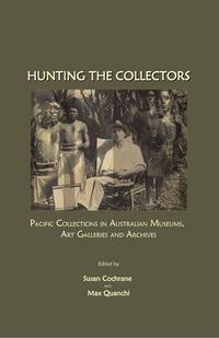 Cover image for Hunting the Collectors: Pacific Collections in Australian Museums, Art Galleries and Archives