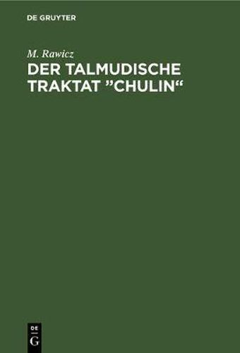 Cover image for Der Talmudische Traktat  Chulin: Welcher Von Den Regeln Des Judischrituellen Schlachtens Handelt, I. Teil: Fol. 2a Bis 69b