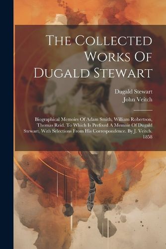 The Collected Works Of Dugald Stewart