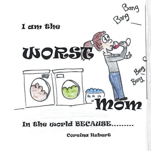 Cover image for I Am the Worst Mom in the World Because . . .