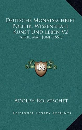 Cover image for Deutsche Monatsschrift Politik, Wissenshaft Kunst Und Leben V2: April, Mai, Juni (1851)