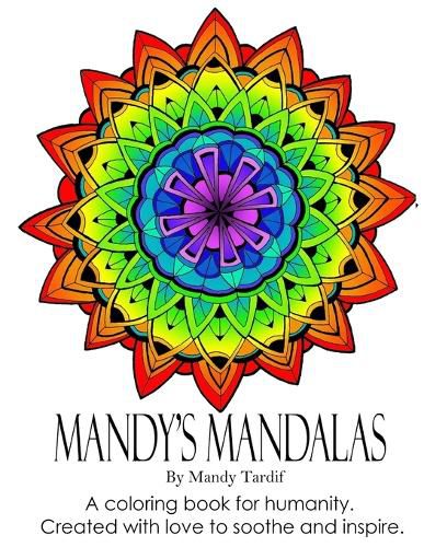 Mandy's Mandalas A Coloring Book for Humanity. Created with Love to Soothe and Inspire.