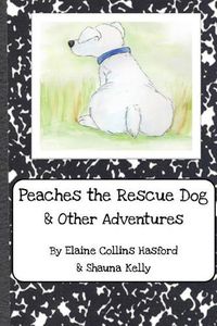 Cover image for Peaches the Rescue Dog & Other Adventures