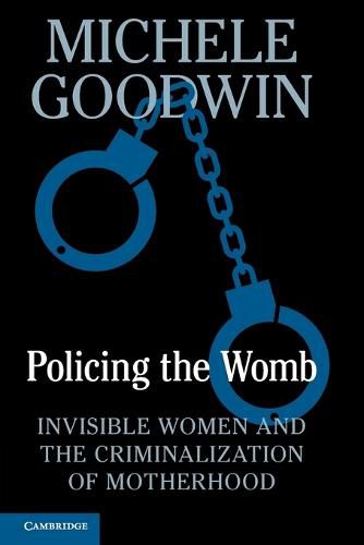 Cover image for Policing the Womb: Invisible Women and the Criminalization of Motherhood