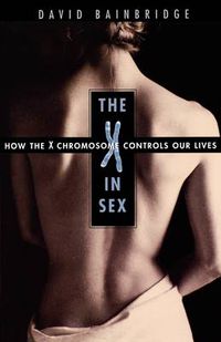 Cover image for The X in Sex: How the X Chromosome Controls Our Lives