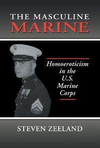 Cover image for The Masculine Marine: Homoeroticism in the U.S. Marine Corps