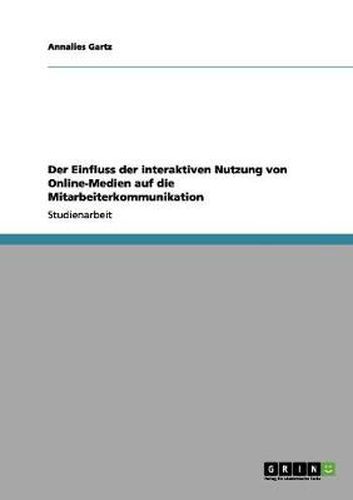 Cover image for Der Einfluss der interaktiven Nutzung von Online-Medien auf die Mitarbeiterkommunikation