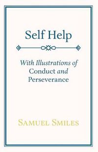 Cover image for Self Help; With Illustrations of Conduct and Perseverance