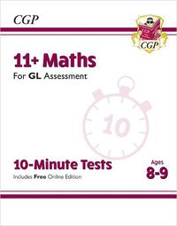 Cover image for 11+ GL 10-Minute Tests: Maths - Ages 8-9 (with Online Edition)