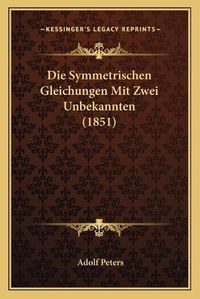 Cover image for Die Symmetrischen Gleichungen Mit Zwei Unbekannten (1851)