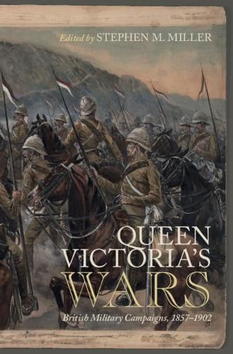 Queen Victoria's Wars: British Military Campaigns, 1857-1902