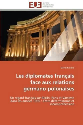 Cover image for Les Diplomates Fran ais Face Aux Relations Germano-Polonaises