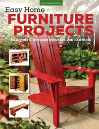 Cover image for Easy Home Furniture Projects: 100 Indoor & Outdoor Projects You Can Build