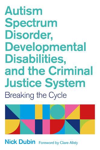 Cover image for Autism Spectrum Disorder, Developmental Disabilities, and the Criminal Justice System: Breaking the Cycle