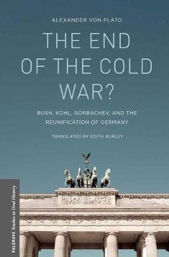 Cover image for The End of the Cold War?: Bush, Kohl, Gorbachev, and the Reunification of Germany