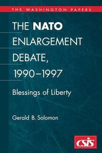 Cover image for The NATO Enlargement Debate, 1990-1997: The Blessings of Liberty