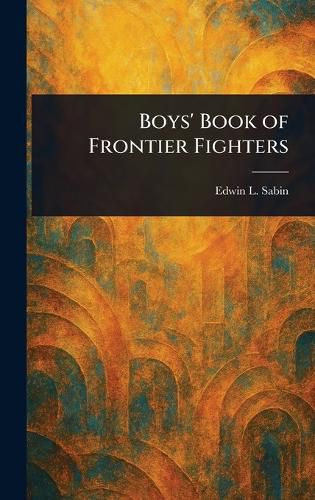 Cover image for Boys' Book of Frontier Fighters