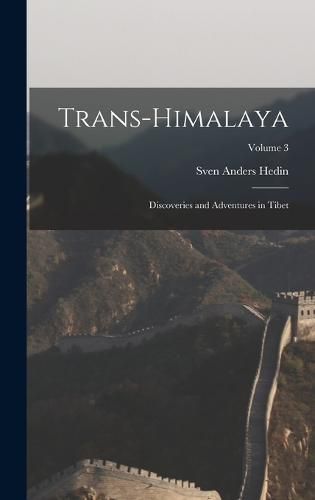 Trans-Himalaya; Discoveries and Adventures in Tibet; Volume 3