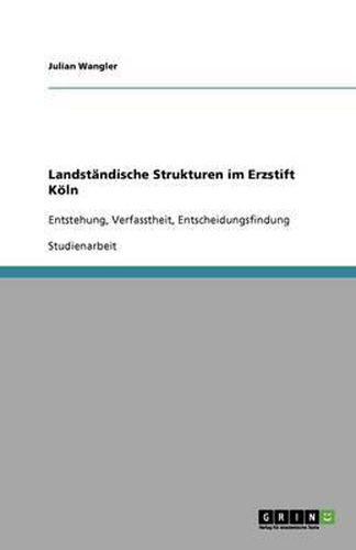 Cover image for Landstandische Strukturen im Erzstift Koeln: Entstehung, Verfasstheit, Entscheidungsfindung