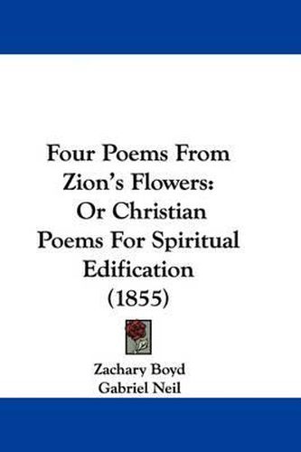 Four Poems From Zion's Flowers: Or Christian Poems For Spiritual Edification (1855)