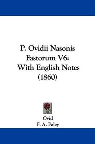 Cover image for P. Ovidii Nasonis Fastorum V6: With English Notes (1860)