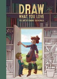 Cover image for Draw What You Love: The Art of Simone Grunewald