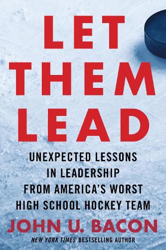 Cover image for Let Them Lead: Unexpected Lessons in Leadership from America's Worst High School Hockey Team