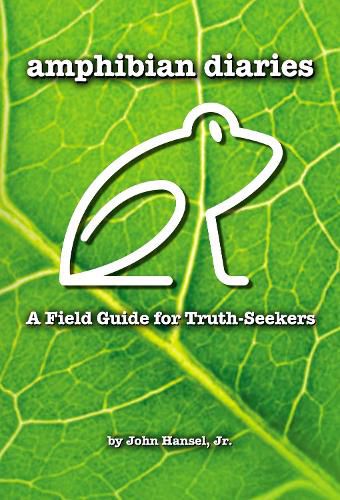 Cover image for Amphibian Diaries: A Field Guide for Truth-Seekers