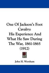 Cover image for One of Jackson's Foot Cavalry: His Experience and What He Saw During the War, 1861-1865 (1912)