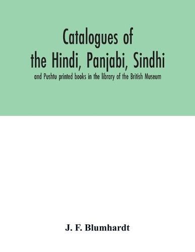 Cover image for Catalogues of the Hindi, Panjabi, Sindhi, and Pushtu printed books in the library of the British Museum