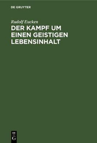 Der Kampf Um Einen Geistigen Lebensinhalt: Neue Grundlegung Einer Weltanschauung