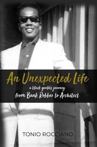 Cover image for An Unexpected Life: a black youth's journey from Bank Robber to Architect