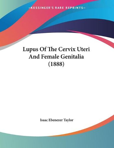 Cover image for Lupus of the Cervix Uteri and Female Genitalia (1888)