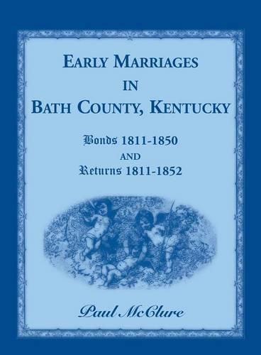 Cover image for Early Marriages in Bath County, Kentucky: Bonds 1811-1850 and Returns 1811-1852