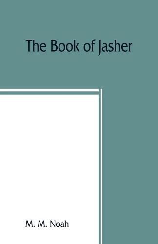 Cover image for The book of Jasher: referred to in Joshua and Second Samuel: faithfully translated from the original Hebrew into English