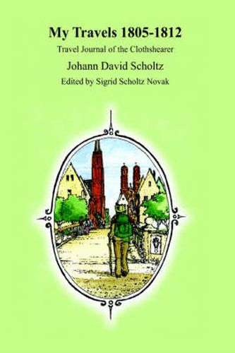Cover image for My Travels 1805-1812: Travel Journal of the Clothshearer Johann David Scholtz