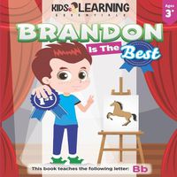 Cover image for Brandon Is The Best: Learn the letter B and discover what makes Brandon the best at coloring. He's even won an art award!