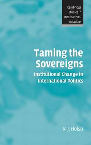 Cover image for Taming the Sovereigns: Institutional Change in International Politics