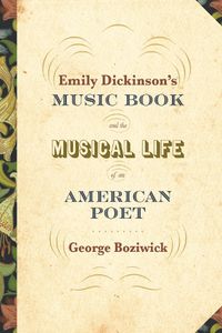 Cover image for Emily Dickinson's Music Book and the Musical Life of an American Poet